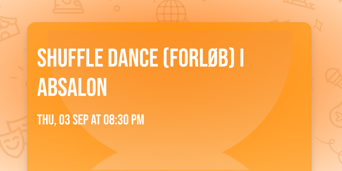 Shuffle Dance (forl\u00f8b) i Absalon