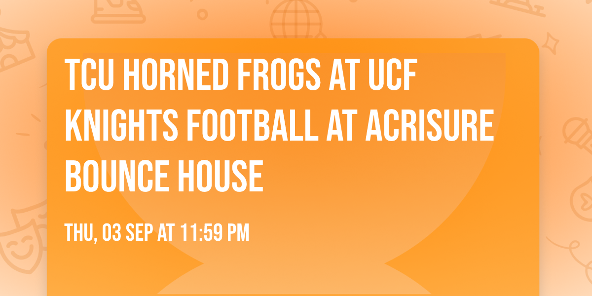 TCU Horned Frogs at UCF Knights Football at Acrisure Bounce House