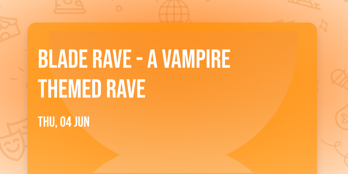 Blade Rave - A Vampire Themed Rave