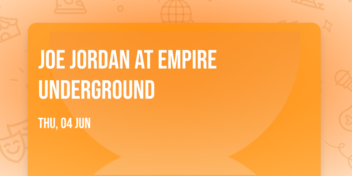 Joe Jordan at Empire Underground