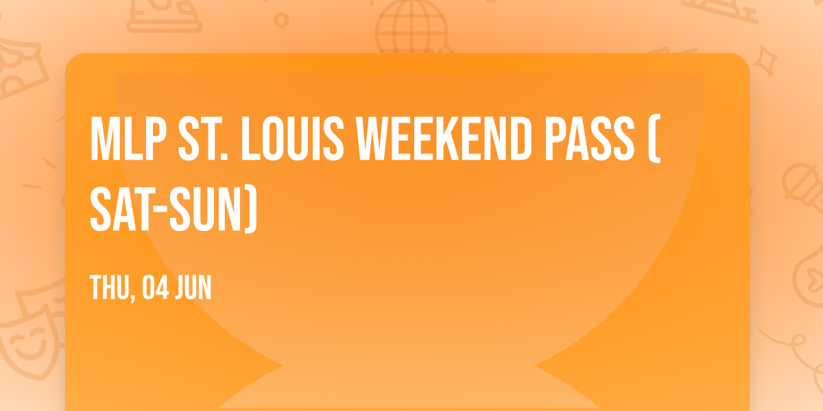 MLP St. Louis Weekend Pass (Sat-Sun)