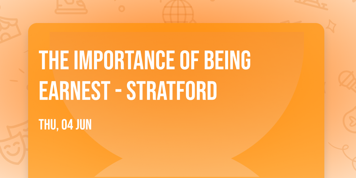 The Importance of Being Earnest - Stratford