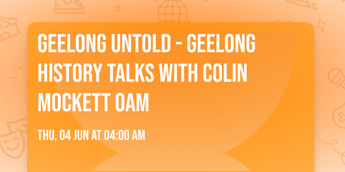 Geelong Untold - Geelong History Talks with Colin Mockett OAM