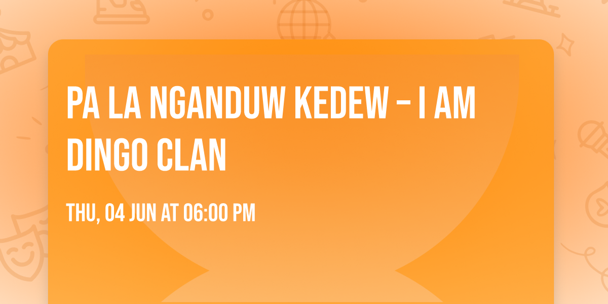Pa la Nganduw Kedew \u2013 I Am Dingo Clan