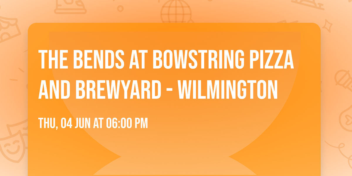 The Bends at Bowstring Pizza and Brewyard - Wilmington
