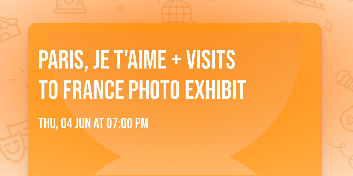  Paris, Je T'Aime + Visits to France photo exhibit
