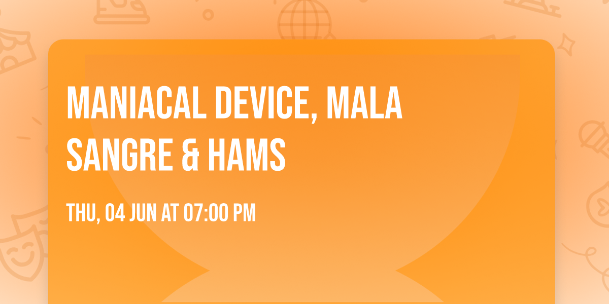 Maniacal Device,  Mala Sangre & HAMS