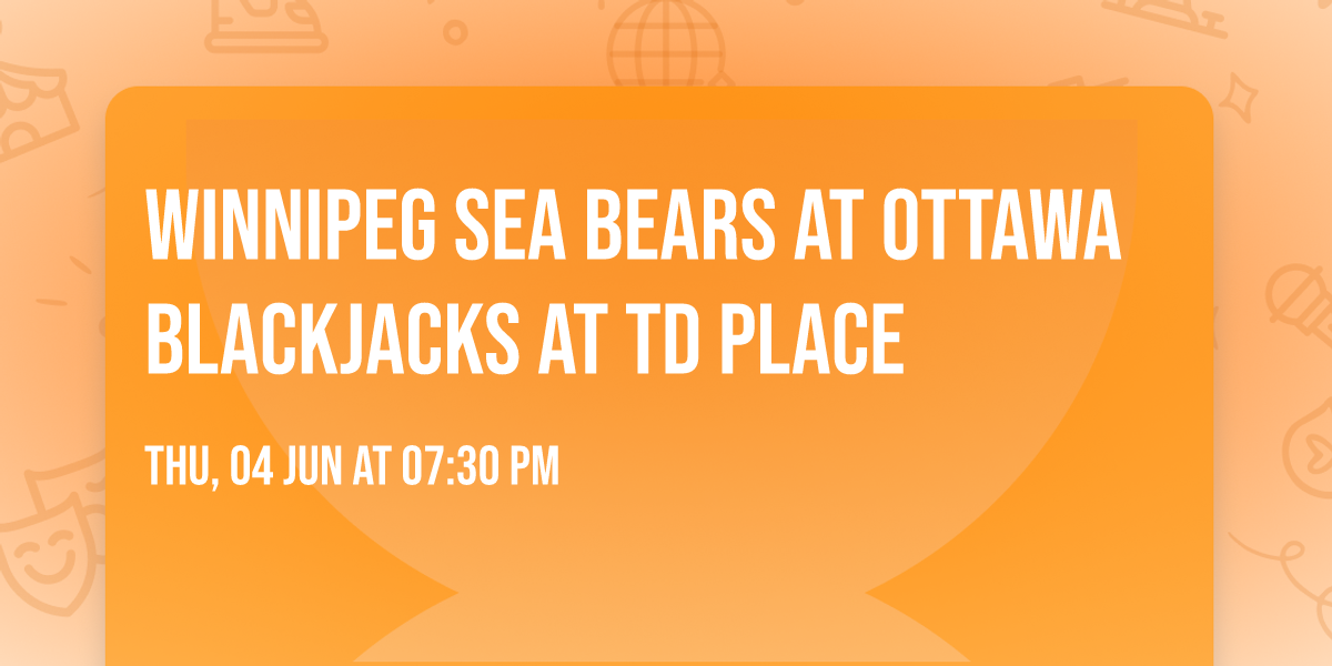 Winnipeg Sea Bears at Ottawa BlackJacks at TD Place