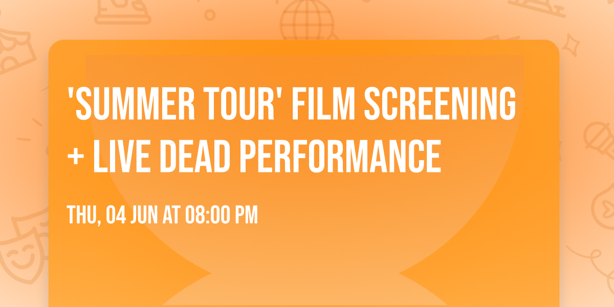 'Summer Tour' Film Screening + Live Dead Performance