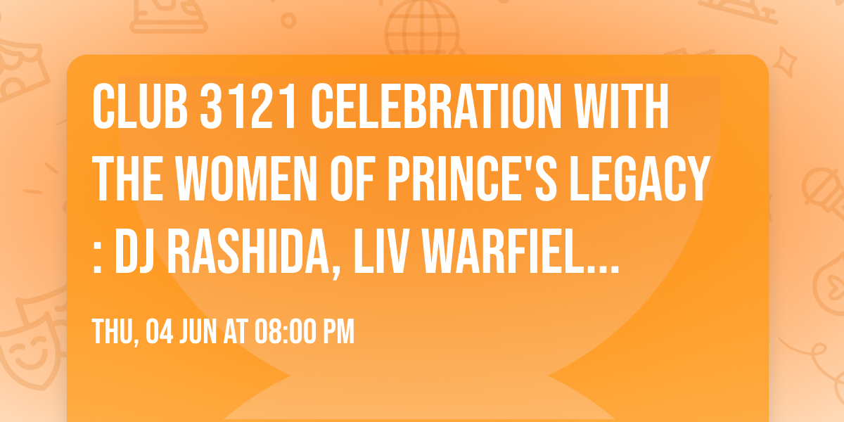 CLUB 3121 Celebration with the Women of PRINCE'S LEGACY: DJ Rashida, Liv Warfield, & Ashley Tamar