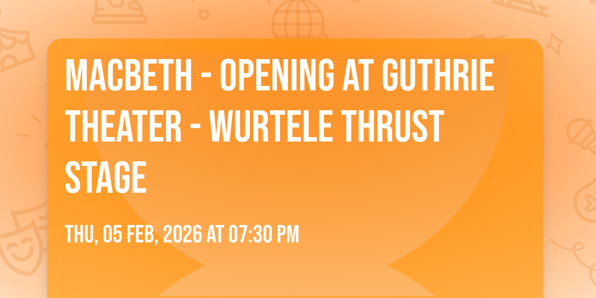 Macbeth - Opening at Guthrie Theater - Wurtele Thrust Stage