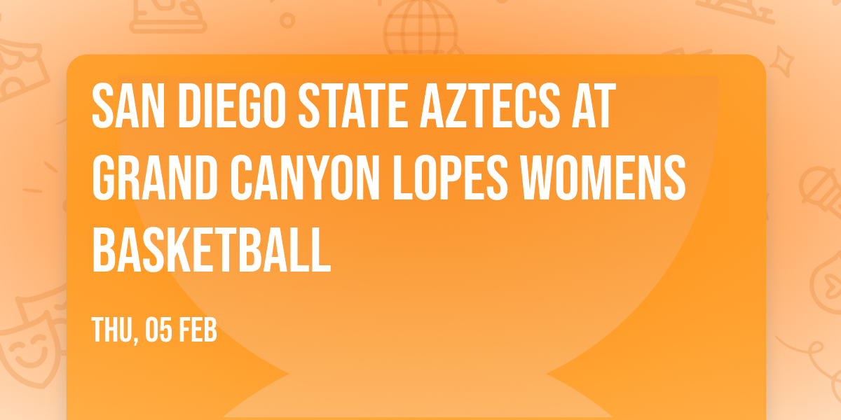 San Diego State Aztecs at Grand Canyon Lopes Womens Basketball