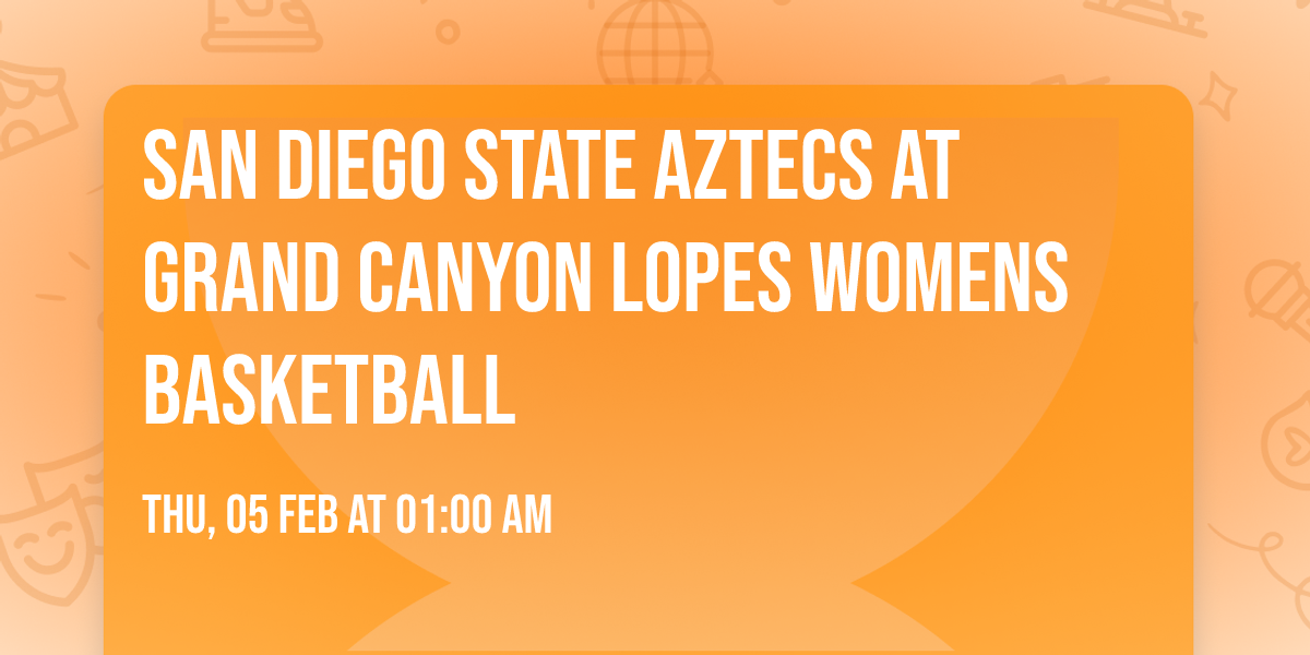 San Diego State Aztecs at Grand Canyon Lopes Womens Basketball