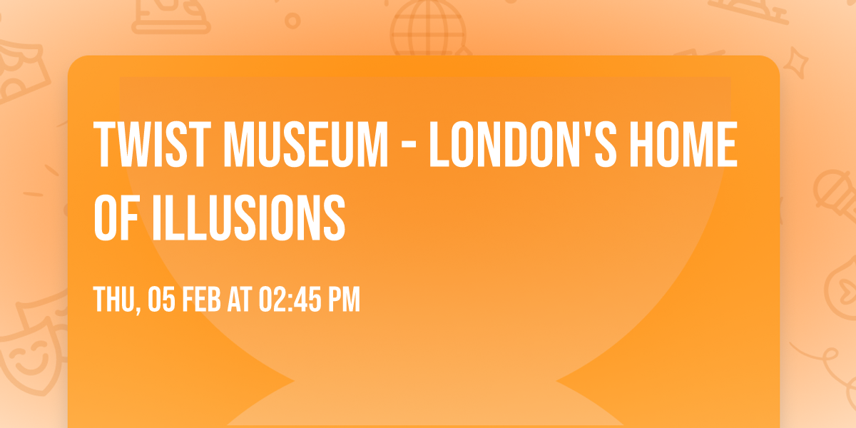 Twist Museum - London's Home of Illusions