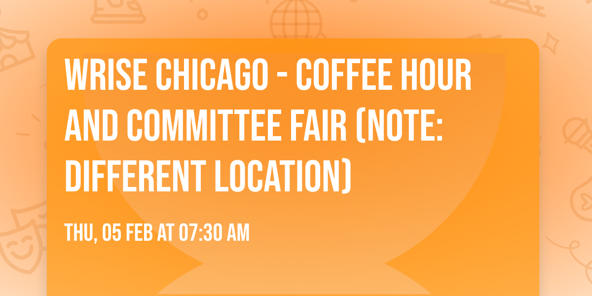 WRISE Chicago - Coffee Hour and Committee Fair (NOTE: Different Location)