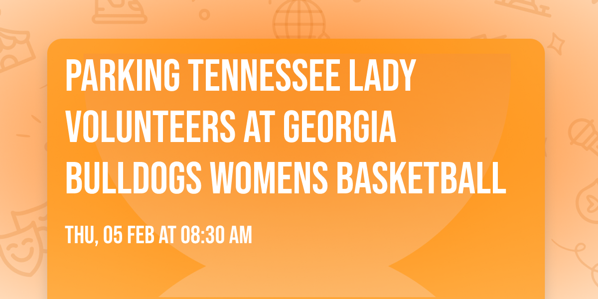 Parking Tennessee Lady Volunteers at Georgia Bulldogs Womens Basketball