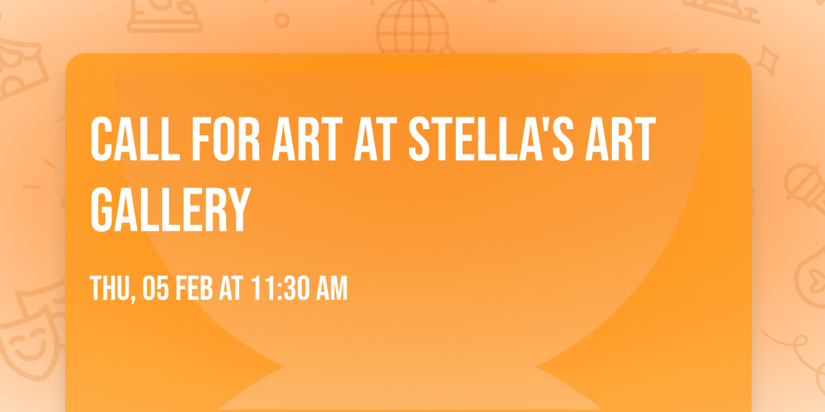 CALL for ART at STELLA'S ART GALLERY