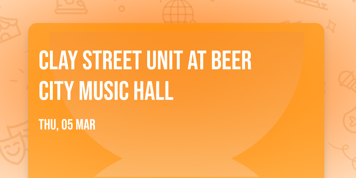 Clay Street Unit at Beer City Music Hall