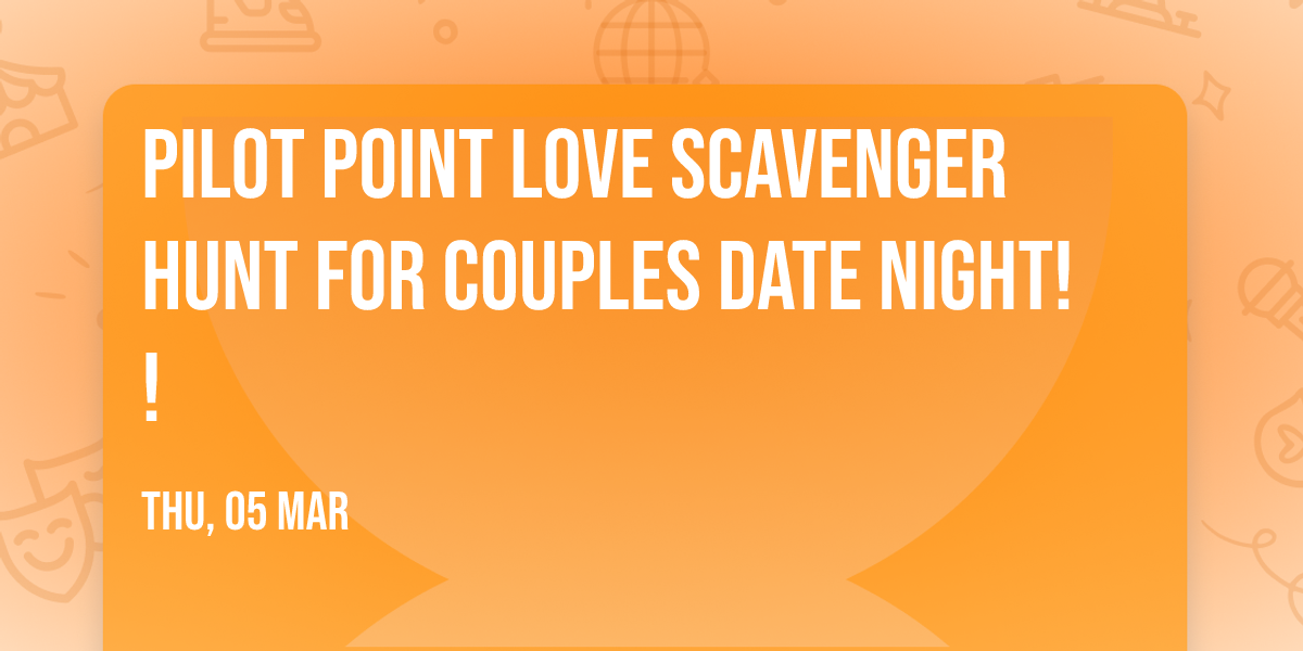 Pilot Point LOVE Scavenger Hunt for Couples Date Night!!