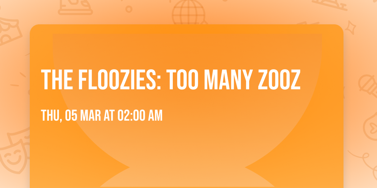 The Floozies: Too Many Zooz