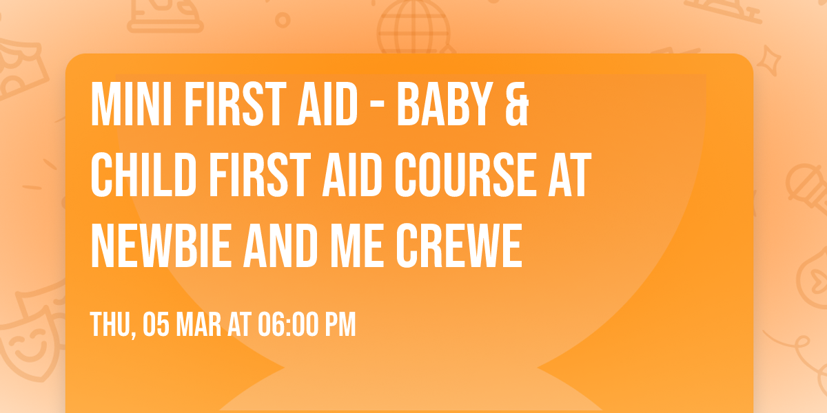Mini First Aid - Baby & Child First Aid Course at Newbie and Me Crewe