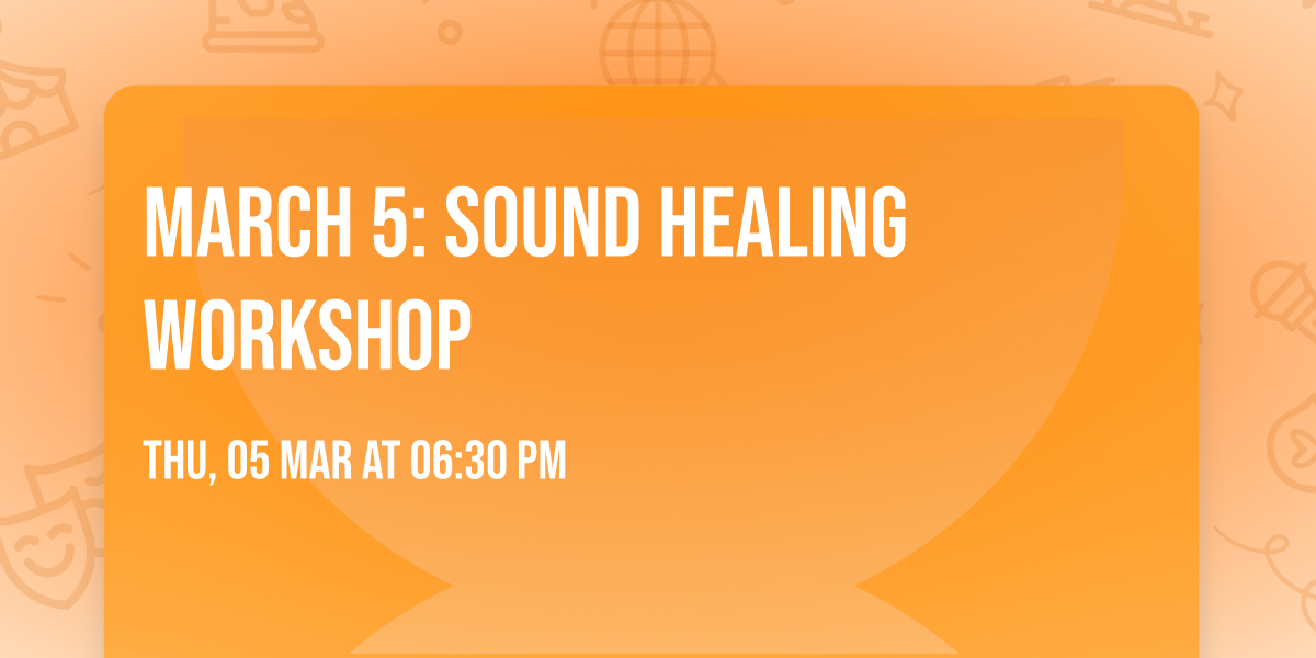 MARCH 5: Sound Healing Workshop