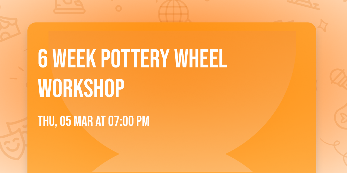 6 Week Pottery Wheel Workshop