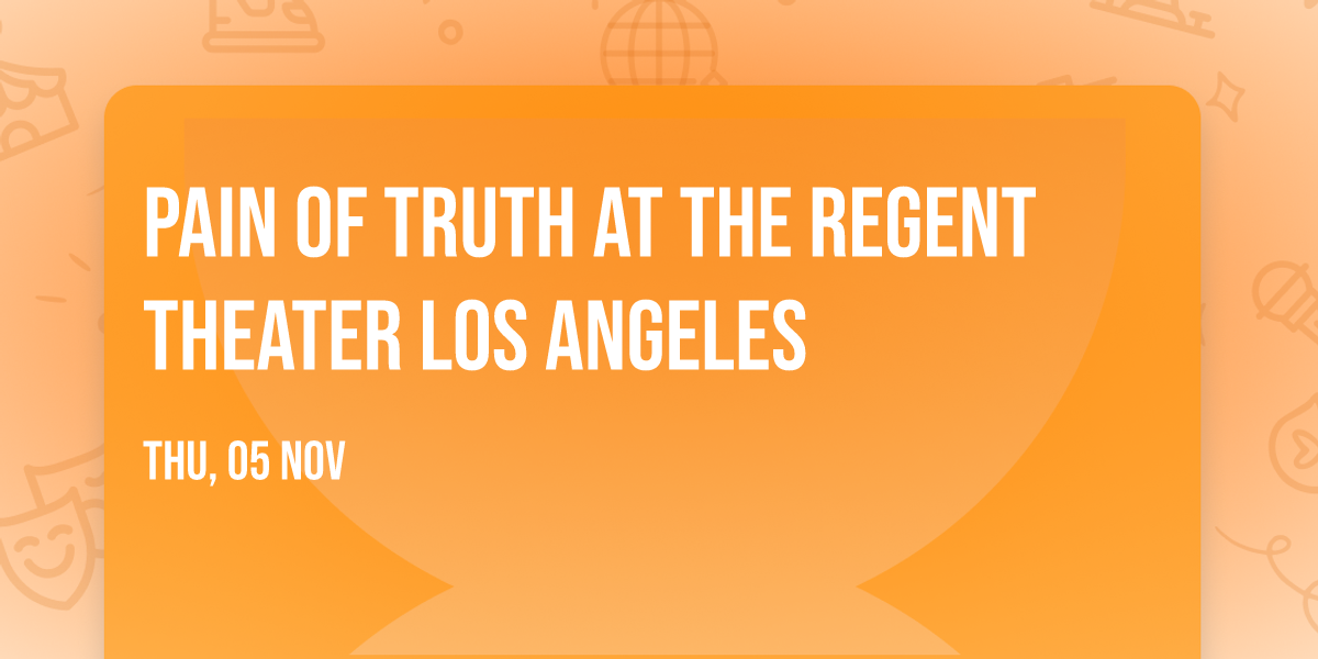 Pain of Truth at The Regent Theater Los Angeles