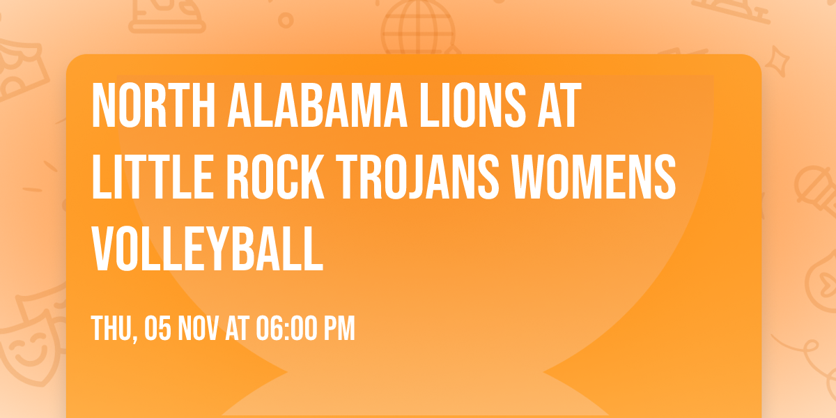 North Alabama Lions at Little Rock Trojans Womens Volleyball