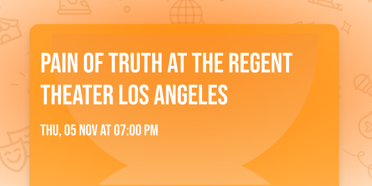 Pain of Truth at The Regent Theater Los Angeles