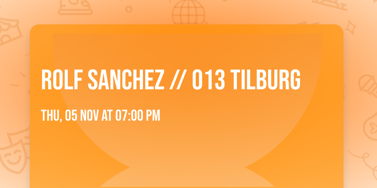Rolf Sanchez \/\/ 013 Tilburg