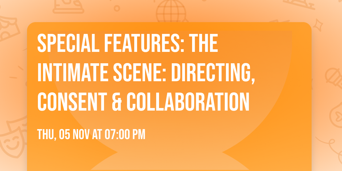 Special Features: The Intimate Scene: Directing, Consent & Collaboration
