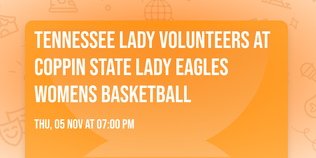 Tennessee Lady Volunteers at Coppin State Lady Eagles Womens Basketball