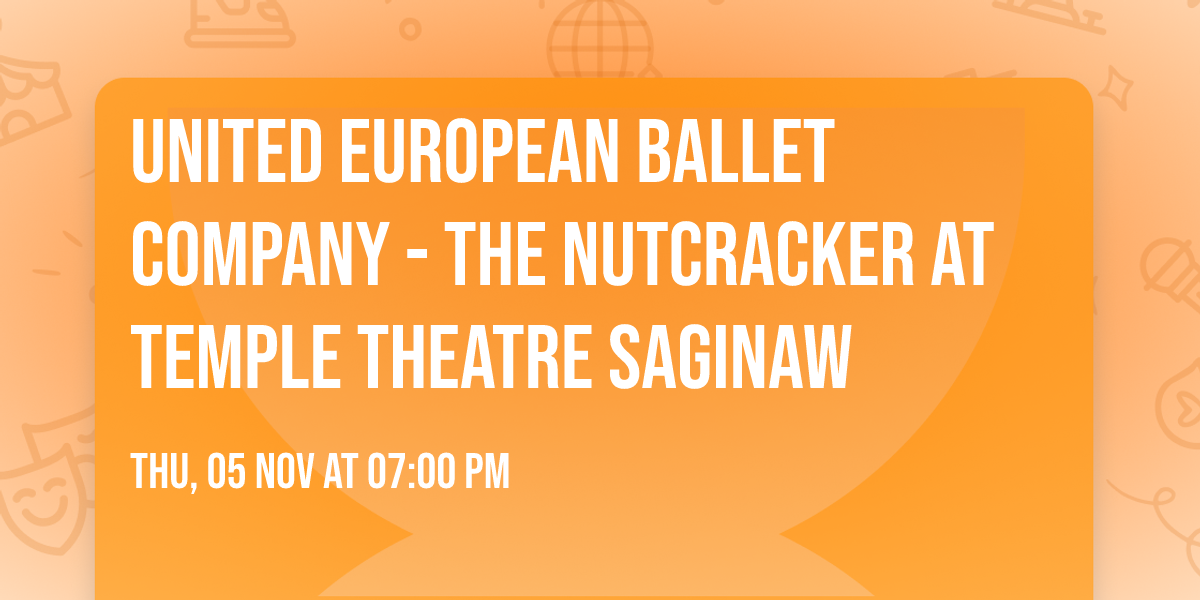 United European Ballet Company - The Nutcracker at Temple Theatre Saginaw