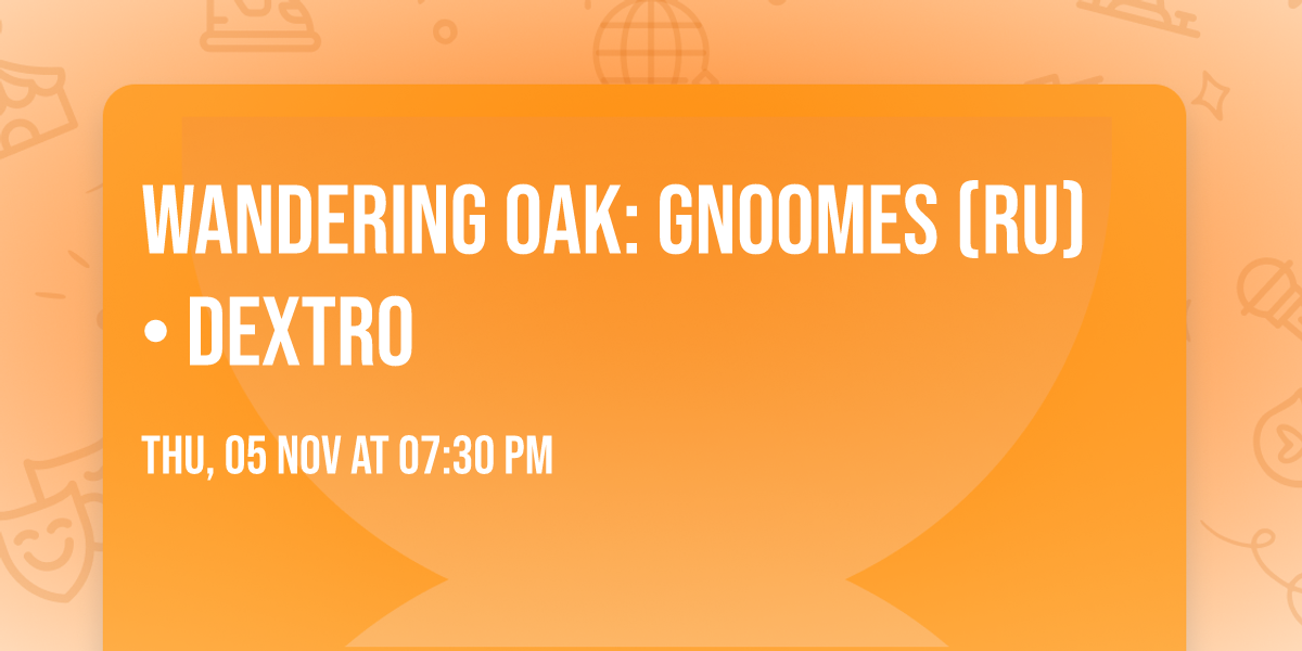 Wandering Oak: Gnoomes (RU) \u2022 Dextro