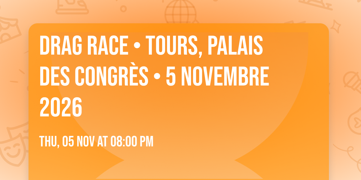Drag Race \u2022 Tours, Palais des Congr\u00e8s \u2022 5 novembre 2026 