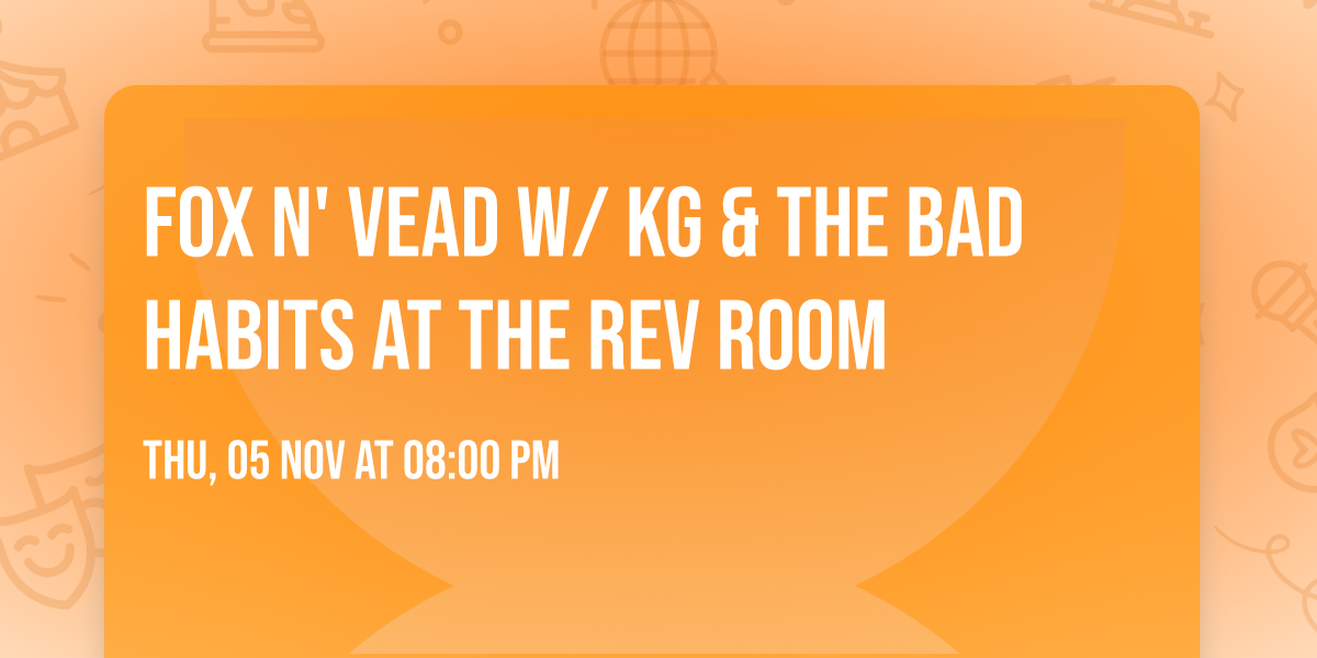 Fox n' Vead w\/ KG & The Bad Habits at The Rev Room 