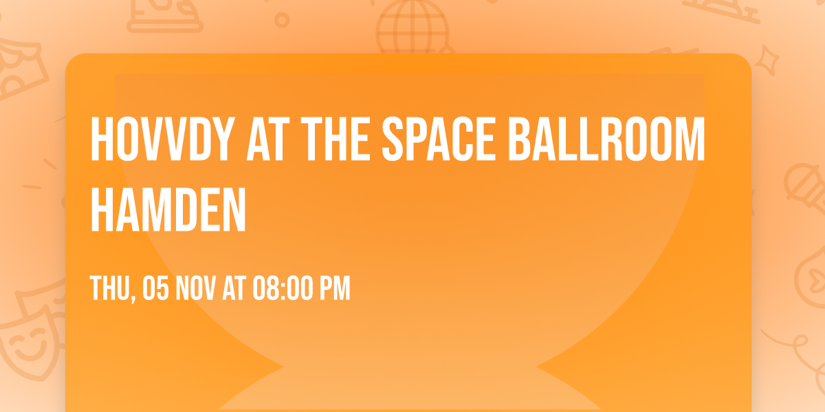 Hovvdy at The Space Ballroom Hamden