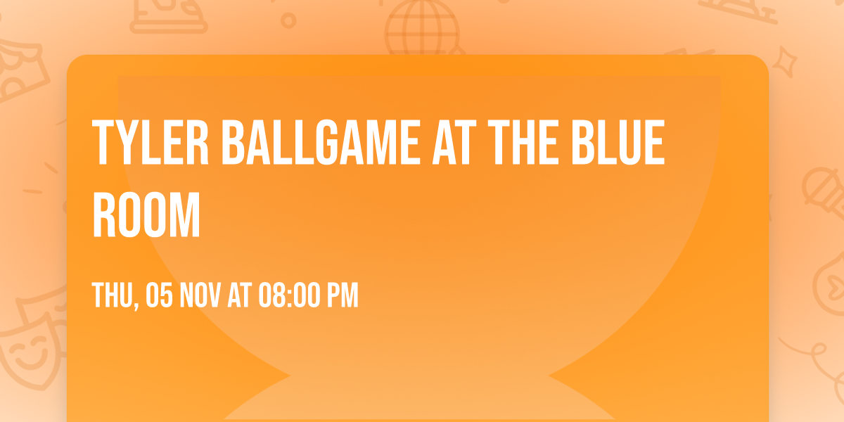 Tyler Ballgame at The Blue Room