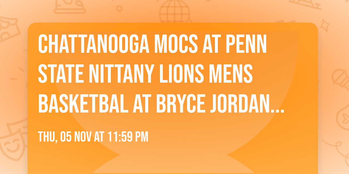 Chattanooga Mocs at Penn State Nittany Lions Mens Basketbal at Bryce Jordan Center