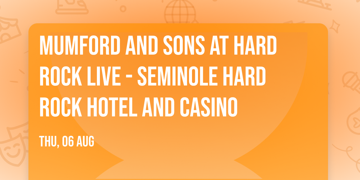 Mumford and Sons at Hard Rock Live - Seminole Hard Rock Hotel and Casino