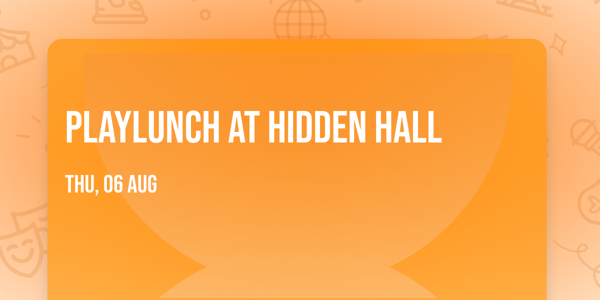 Playlunch at Hidden Hall