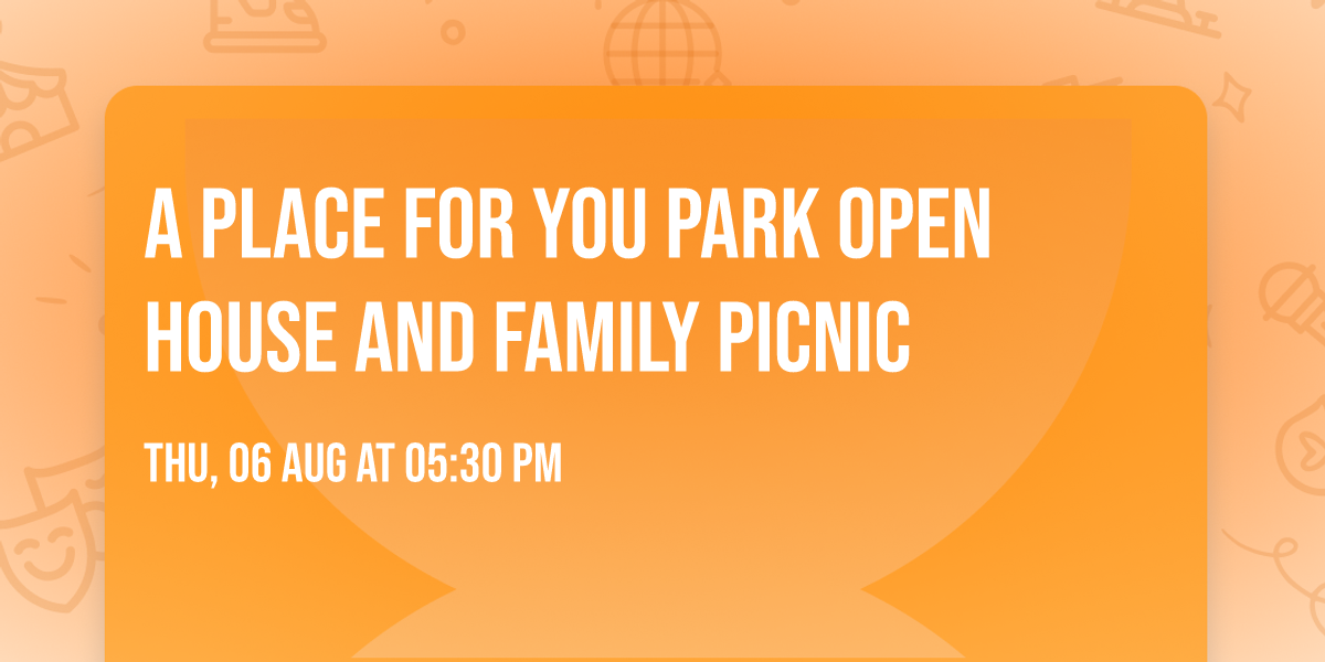 A Place For You Park Open House and Family Picnic
