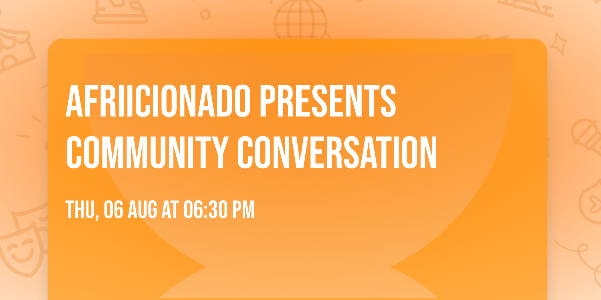 Afriicionado Presents Community Conversation