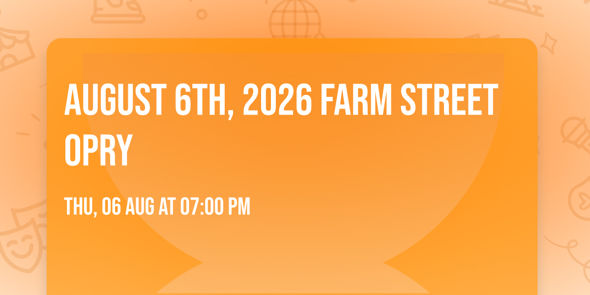 August 6th, 2026 Farm Street Opry