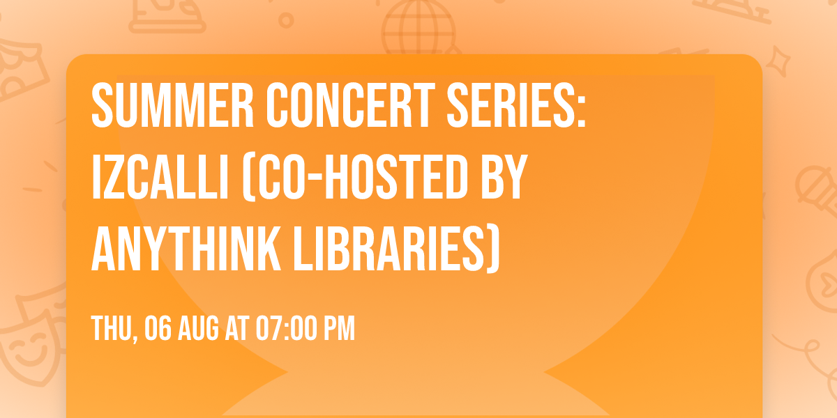 Summer Concert Series: izCALLi (Co-hosted by Anythink Libraries)