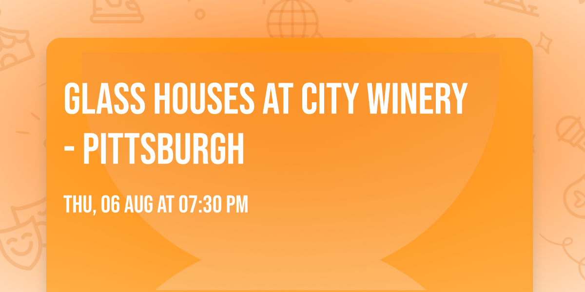 Glass Houses at City Winery - Pittsburgh