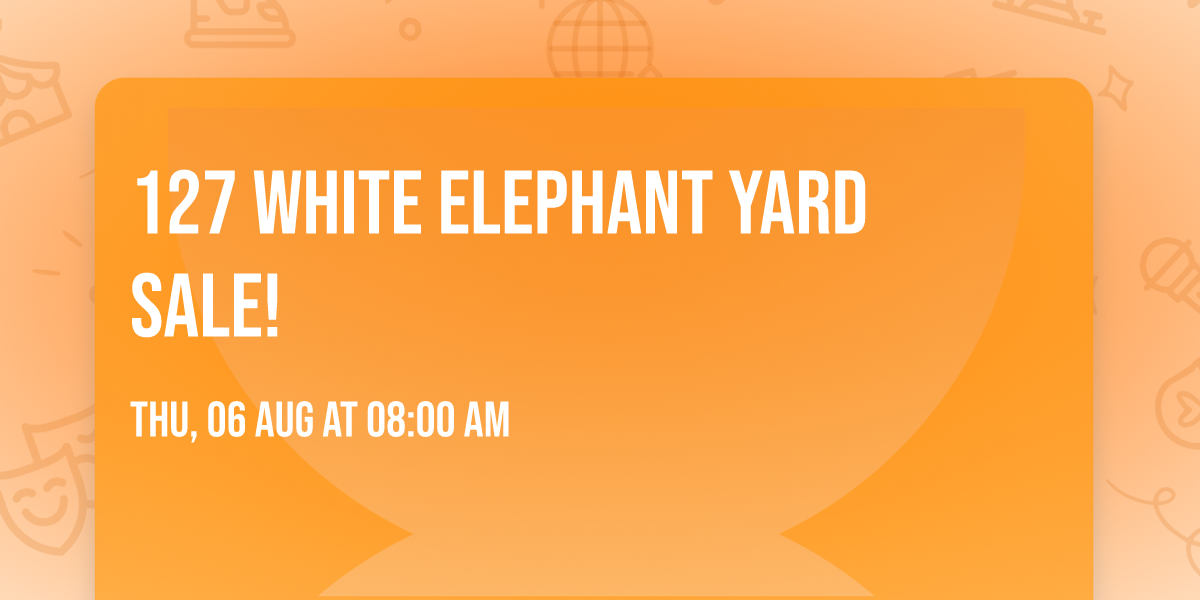 \ud83e\udd0d\ud83d\udc18 127 White Elephant Yard Sale!