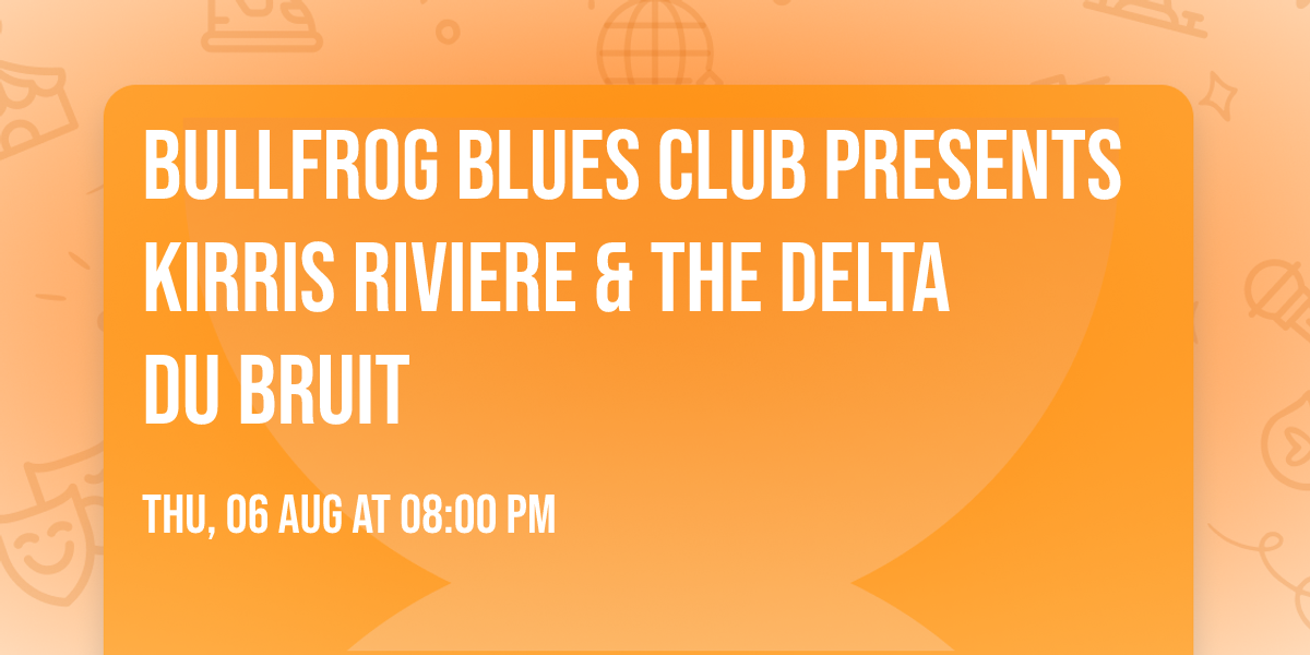 Bullfrog Blues Club presents Kirris Riviere & The Delta Du Bruit