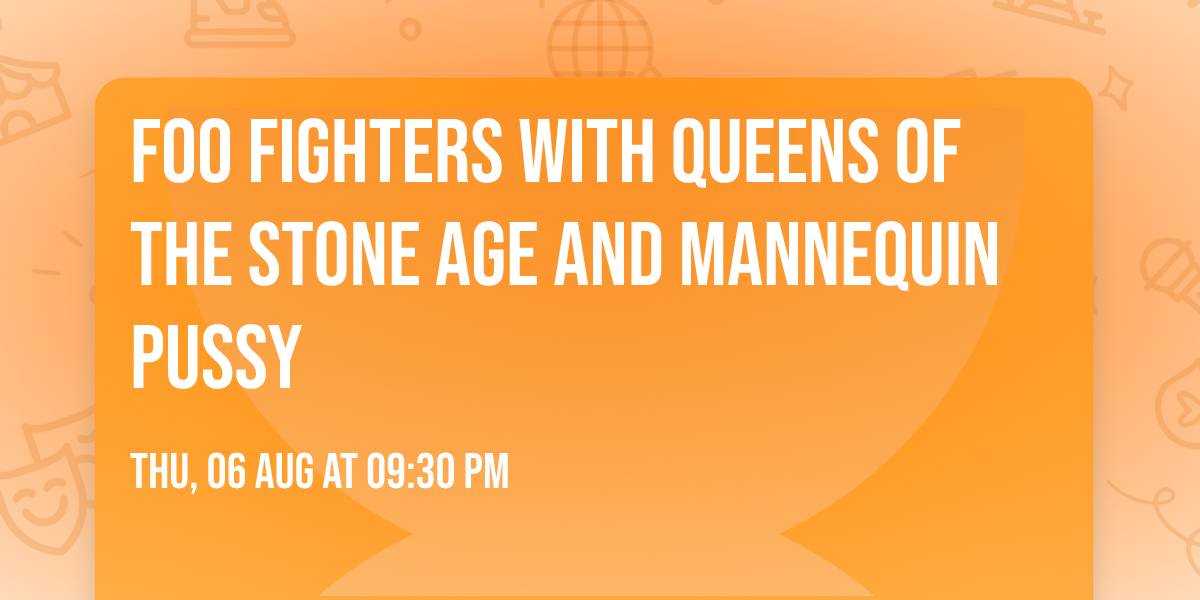 Foo Fighters with Queens of the Stone Age and Mannequin Pussy